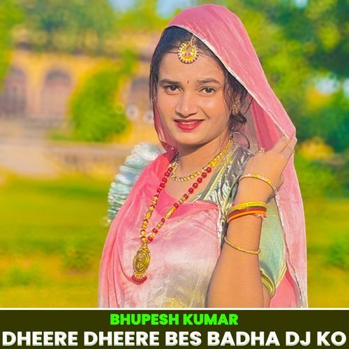 Dheere Dheere Bes Badha Dj Ko