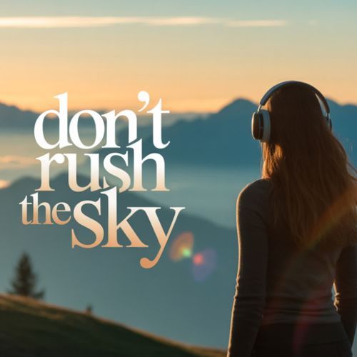 Don't Rush the Sky