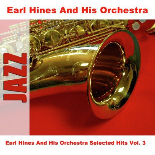 Earl Hines And His Orchestra Selected Hits Vol. 3