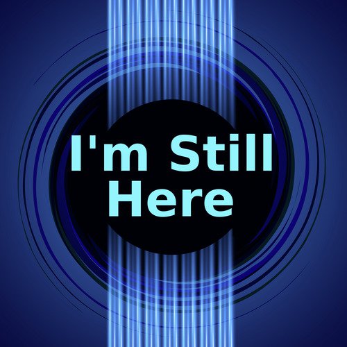 I'm Still Here