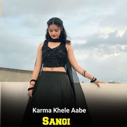 Karma Khele Aabe Sangi