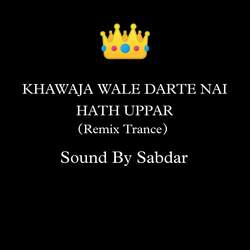 Khawaja Wale Darte Nai Hath Uppar (Remix Trance)-XQozSUxbYQY