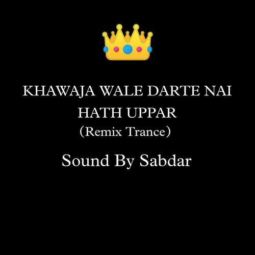 Khawaja Wale Darte Nai Hath Uppar (Remix Trance)