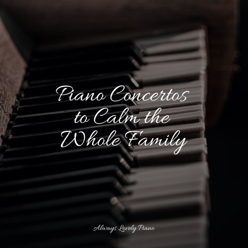 Piano Concertos to Calm the Whole Family