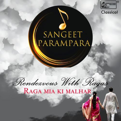 Sangeet Parampara Rendezvous With Ragas Raga Miya Ki Malhar