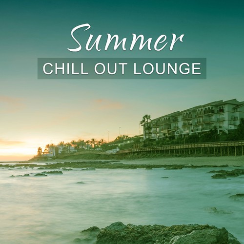 Summer Chill Out Lounge – Collection of Summer Chill, Beach Party, Drinks & Relax, Chill Out Sounds