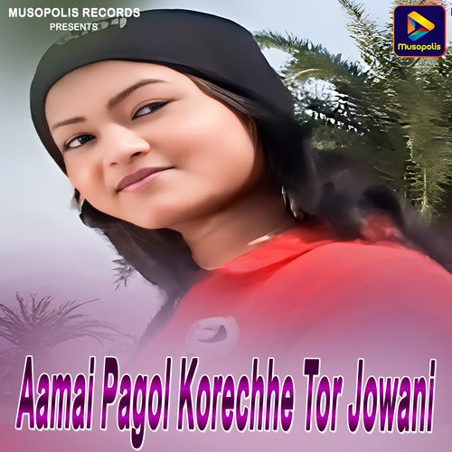 Aamai Pagol Korechhe Tor Jowani
