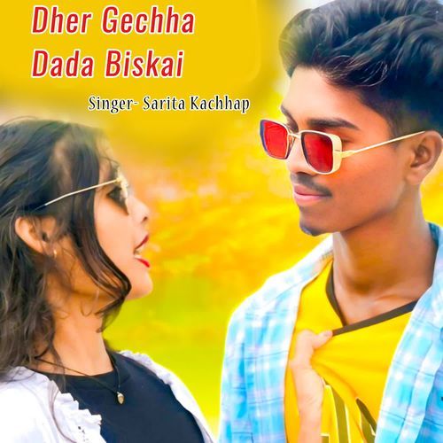 Dher Gechha Dada Biskai