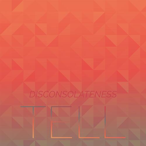 Disconsolateness Tell