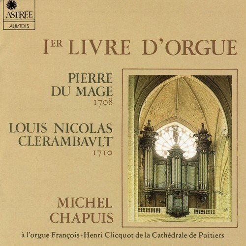 Du Mage, Clerambault: Premier livre d'orgue (Orgue François-Henri Clicquot de la cathédrale de Poitiers)