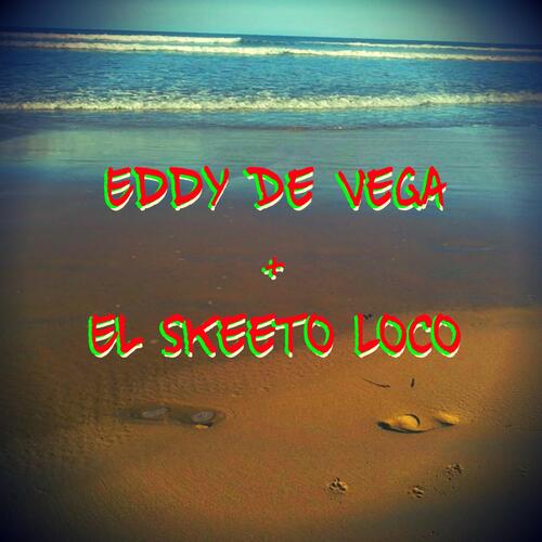 Eddy De Vega + El Skeeto Loco