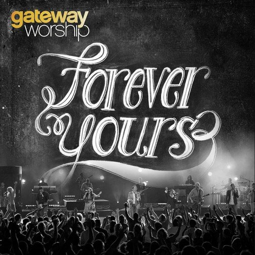 Forever Yours (feat. David Moore) [Live] Lyrics - Gateway Worship - Only on  JioSaavn