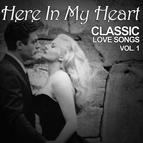 Here in My Heart: Classic Love Songs, Vol. 1
