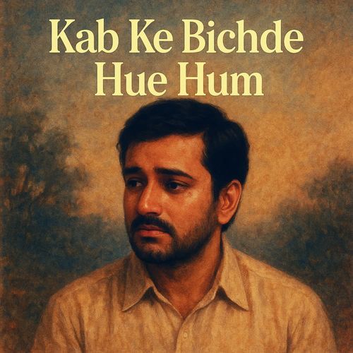 Kab Ke Bichhde Hue Hum