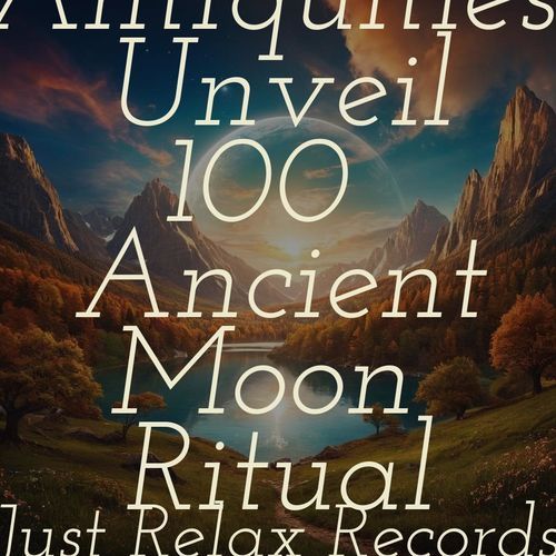 Lunar Antiquities: Unveil 100 Ancient Moon Rituals