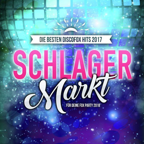 Schlager Markt - Die besten Discofox Hits 2017 für deine Fox Party 2018