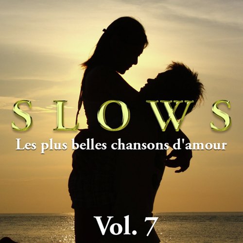 Slows - les plus belles chansons d&#039;amour, Vol. 7