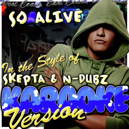 So Alive (Clean) [In the Style of Skepta & N-Dubz] [Karaoke Version]