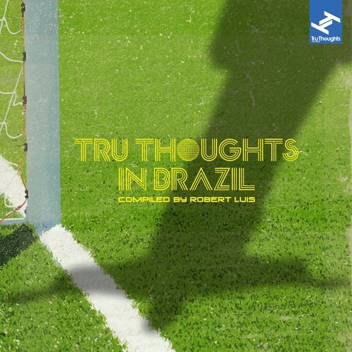 Tru Thoughts in Brazil Compiled By Robert Luis (From Samba to Sambass to Bossa Nova to Funk Carioca: Music from the South American Country of Brazil)