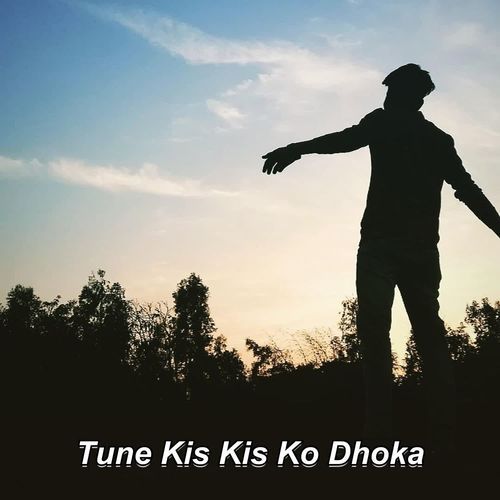 Tune Kis Kis Ko Dhoka