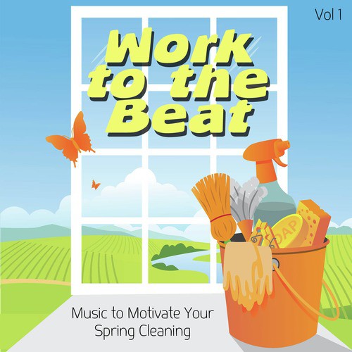 Work to the Beat - Music to Motivate Your Spring Cleaning, Vol. 1