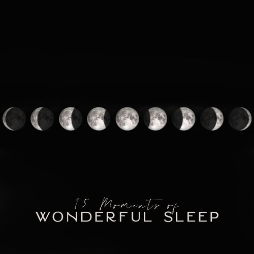 15 Moments of Wonderful Sleep: Ambient Music for Relax, Rest, Calm Down and Blissful Sleep