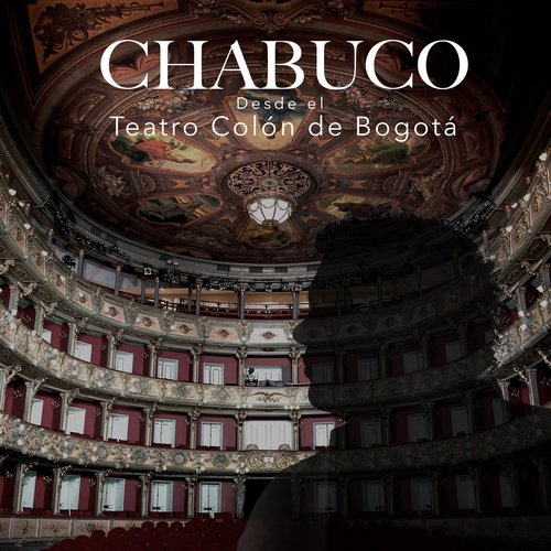 CHABUCO DESDE EL TEATRO COLÓN DE BOGOTÁ (En Vivo)