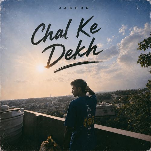 Chal Ke Dekh