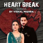 Heart Break Songs by Vishal Mishra