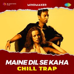 Maine Dil Se Kaha - Chill Trap-O0VZcDVkfGE