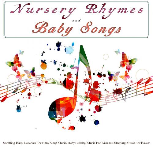 Nursery Rhymes and Baby Songs: Soothing Baby Lullabies For Baby Sleep Music, Baby Lullaby, Music For Kids and Sleeping Music For Babies