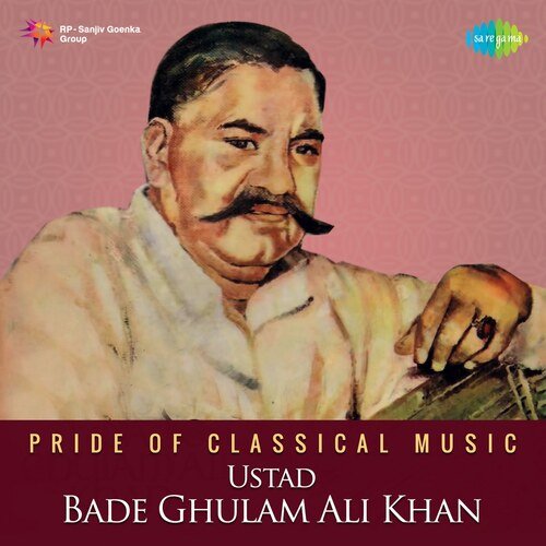 Pride of Classical Music - Ustad Bade Ghulam Ali Khan