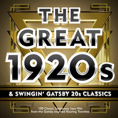 The Great 1920s & Swingin' Gatsby 20s Classics - 100 Classic Speakeasy Jazz Hits from the Gatsby Inspired Roaring Twenties