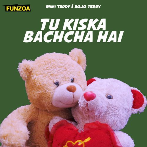 Tu Kiska Bachcha Hai