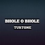 BHOLE O BHOLE TURTONE