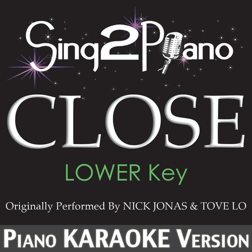 Close (Lower Key) [Originally Performed by Nick Jonas & Tove Lo] [Piano Karaoke Version]