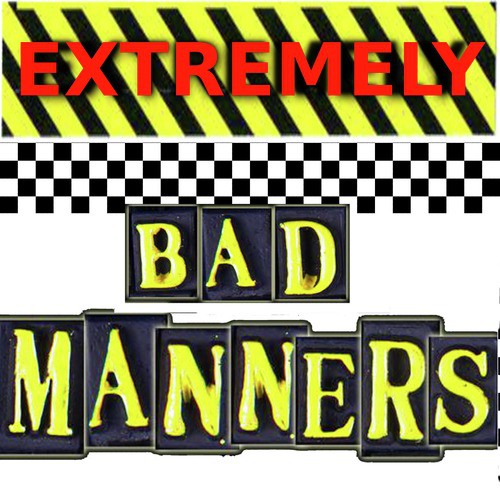 Extremely Bad Manners