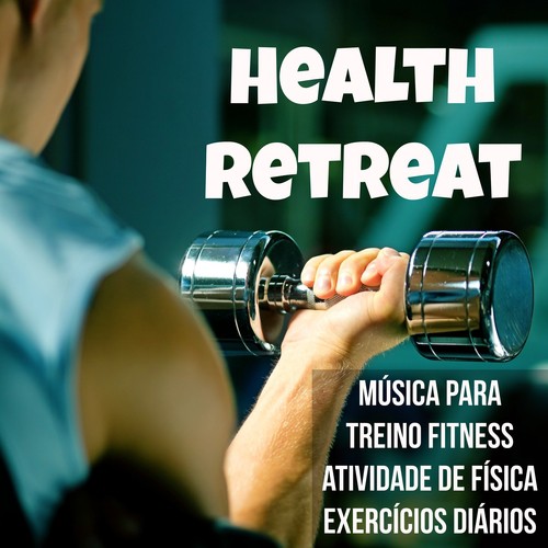 Health Retreat - Música para Treino Fitness Atividade de Física Exercícios Diários com Sons Electro Techno Deep House Raggae_poster_image