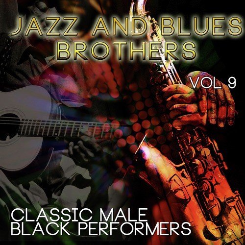 Jazz & Blues Brothers - Classic Male Black Performers, Vol. 9