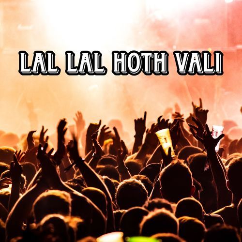 Lal Lal Hoth Vali