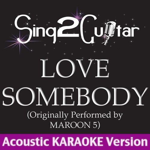 Love Somebody (Originally Performed By Maroon 5) [Acoustic Karaoke Version]