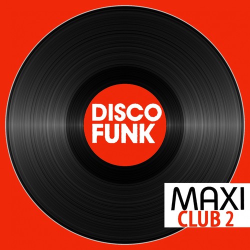 Maxi Club Disco Funk, Vol. 2 (Club Mix, 12" & Rare Disco/Funk EPs)