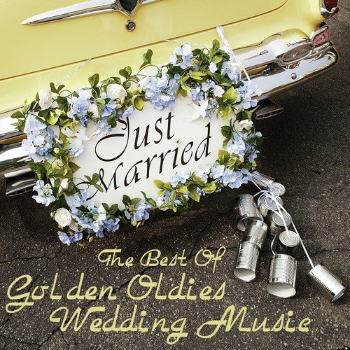 The Best of Golden Oldies Wedding Music: Chapel of Love, Unchained Melody, Sea of Love, Pretty Woman & More Hits from the 50's, 60's & 70's