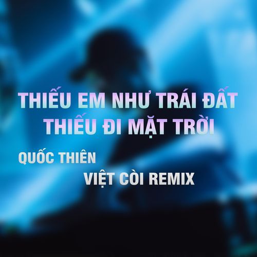 Thiếu Em Như Trái Đất Thiếu Mặt Trời (Việt Còi Remix)_poster_image