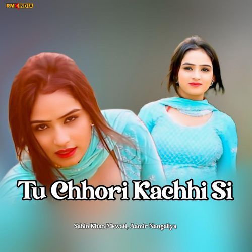 Tu Chhori Kachhi Si