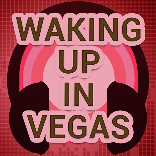Waking Up In Vegas (A Tribute to Katy Perry)