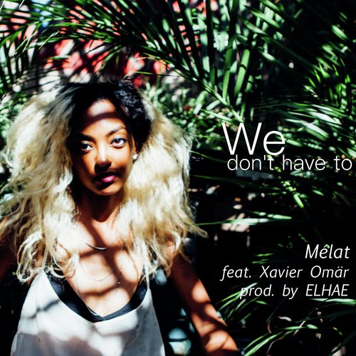 We Don't Have To (feat. Xavier Omär)