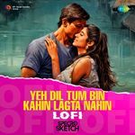 Yeh Dil Tum Bin Kahin Lagta Nahin - Lofi
