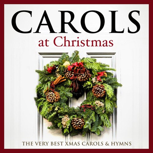 Carols at Christmas - The Very Best Xmas Carols & Hymns