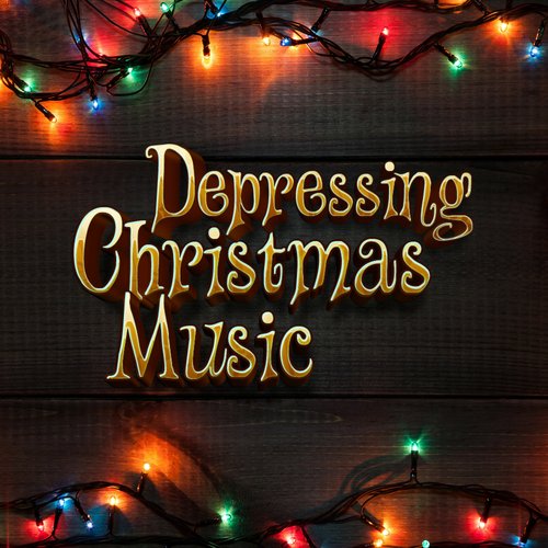 Depressing Christmas Music